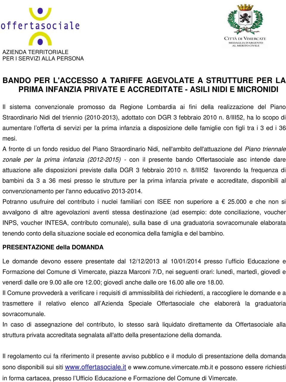 8/III52, ha lo scopo di aumentare l offerta di servizi per la prima infanzia a disposizione delle famiglie con figli tra i 3 ed i 36 mesi.