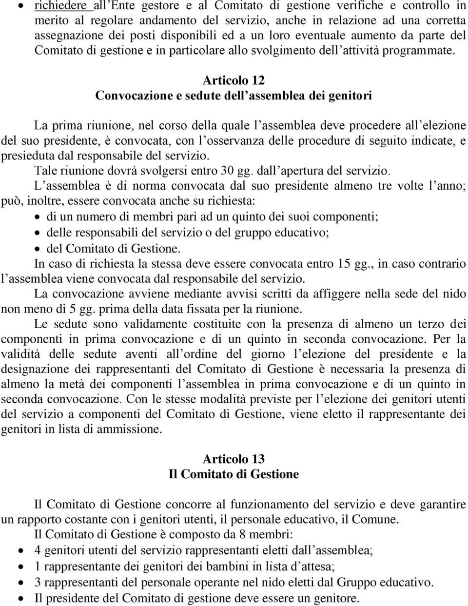 Articolo 12 Convocazione e sedute dell assemblea dei genitori La prima riunione, nel corso della quale l assemblea deve procedere all elezione del suo presidente, è convocata, con l osservanza delle