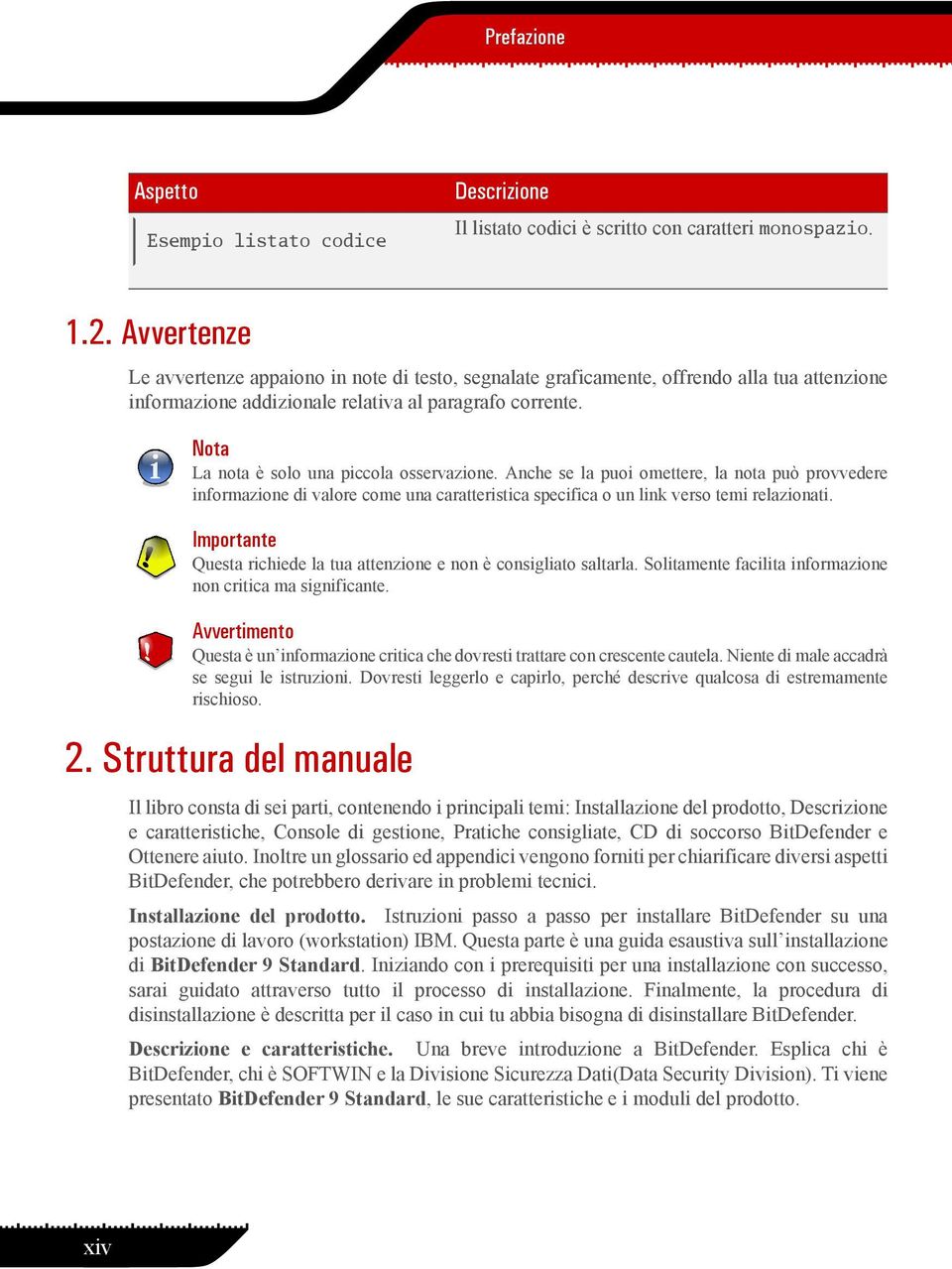 Nota La nota è solo una piccola osservazione. Anche se la puoi omettere, la nota può provvedere informazione di valore come una caratteristica specifica o un link verso temi relazionati.