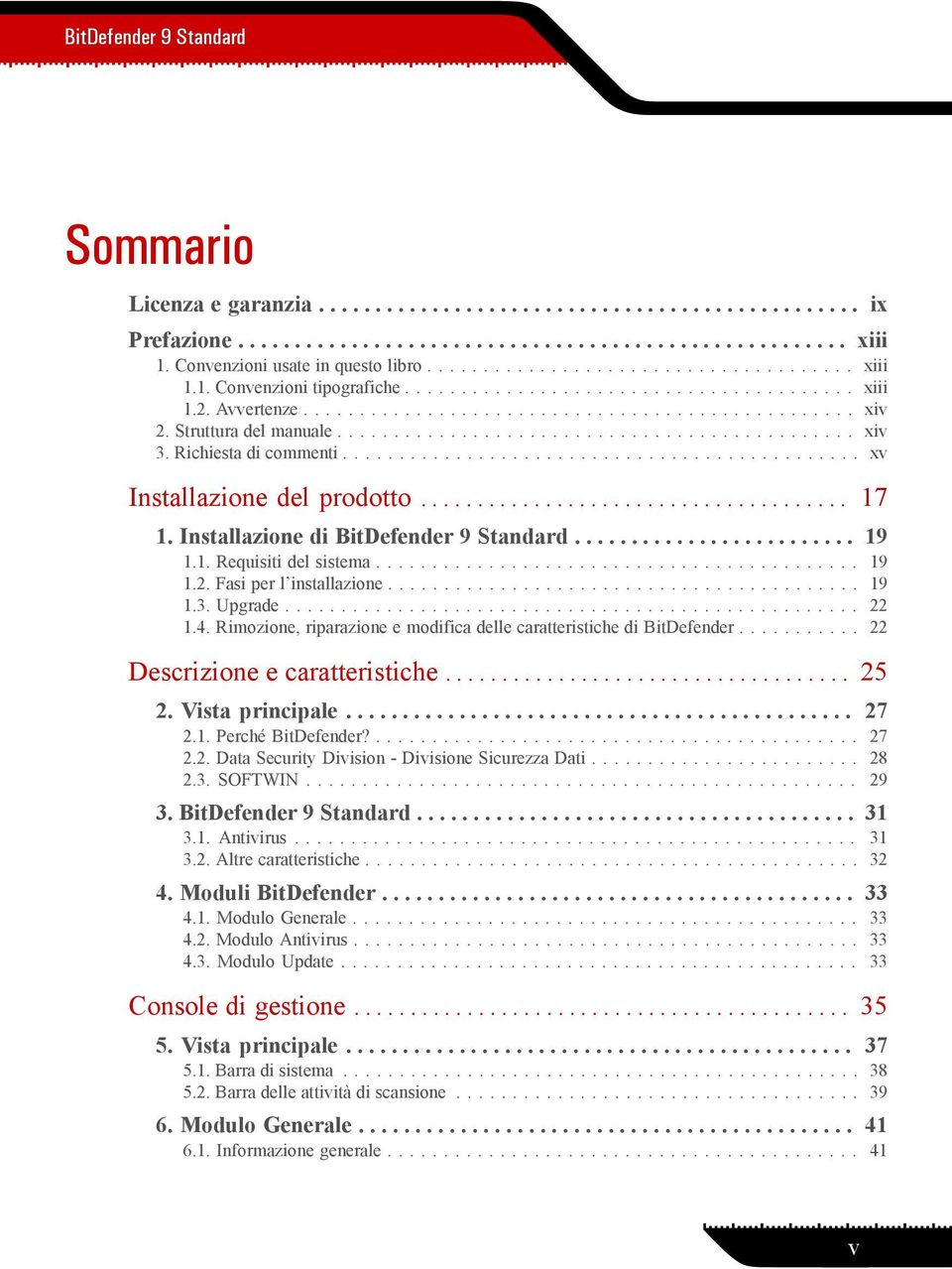 Struttura del manuale.............................................. xiv 3. Richiesta di commenti.............................................. xv Installazione del prodotto...................................... 17 1.