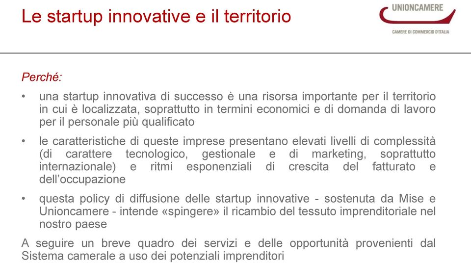 soprattutto internazionale) e ritmi esponenziali di crescita del fatturato e dell occupazione questa policy di diffusione delle startup innovative - sostenuta da Mise e Unioncamere -