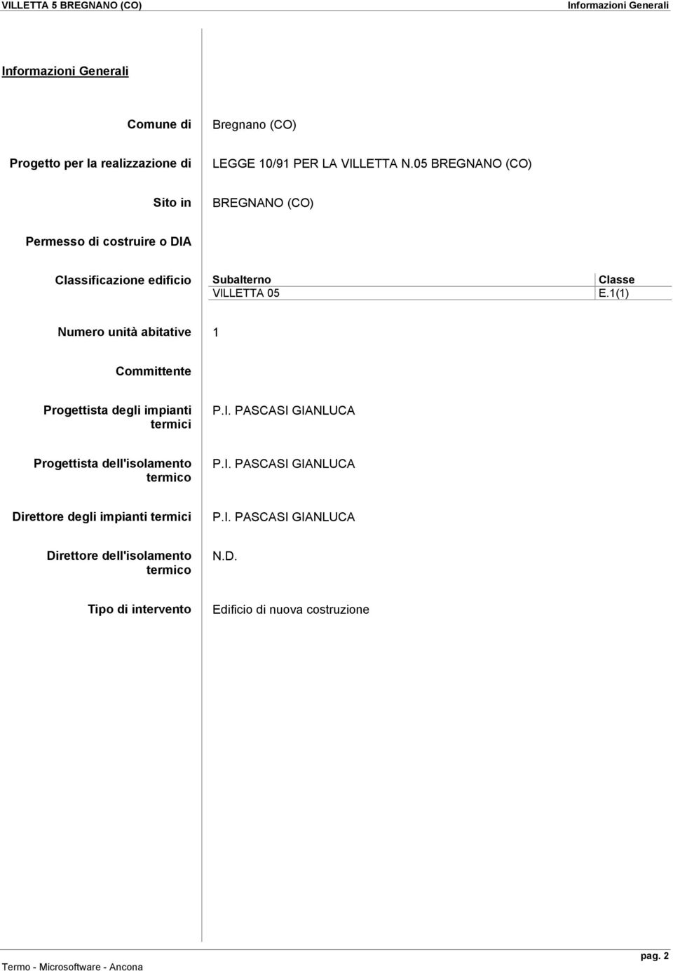 1(1) Numero unitä abitative 1 Committente Progettista degli impianti termici P.I. PASCASI GIANLUCA Progettista dell'isolamento termico P.I. PASCASI GIANLUCA Direttore degli impianti termici P.