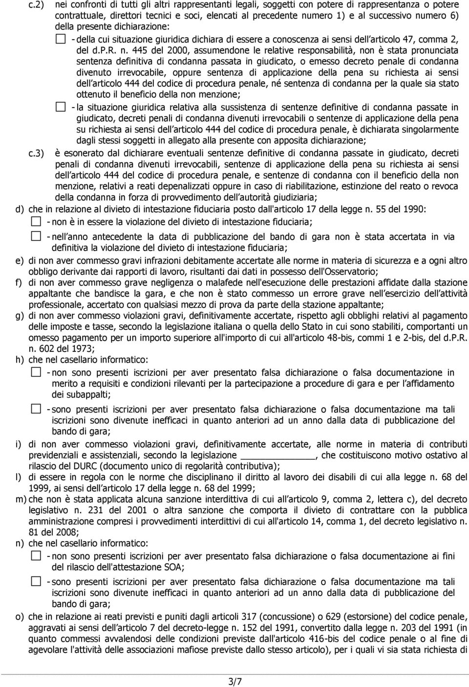 445 del 2000, assumendone le relative responsabilità, non è stata pronunciata sentenza definitiva di condanna passata in giudicato, o emesso decreto penale di condanna divenuto irrevocabile, oppure