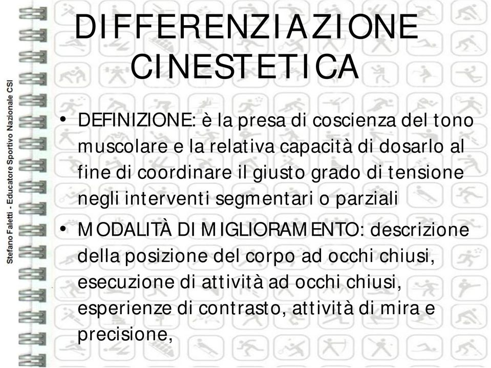 segmentari o parziali MODALITÀ DI MIGLIORAMENTO: descrizione della posizione del corpo ad occhi