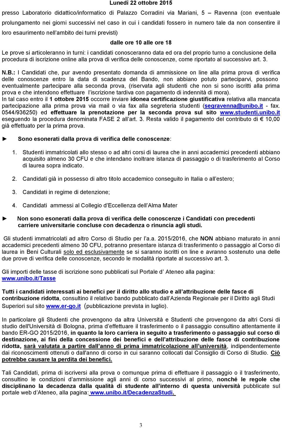 conclusione della procedura di iscrizione online alla prova di verifica delle conoscenze, come riportato al successivo art. 3. N.B.