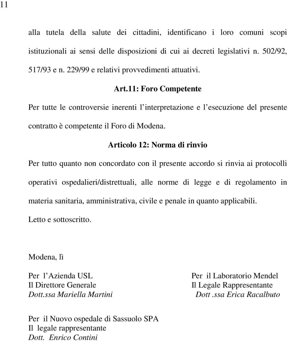 Articolo 12: Norma di rinvio Per tutto quanto non concordato con il presente accordo si rinvia ai protocolli operativi ospedalieri/distrettuali, alle norme di legge e di regolamento in materia