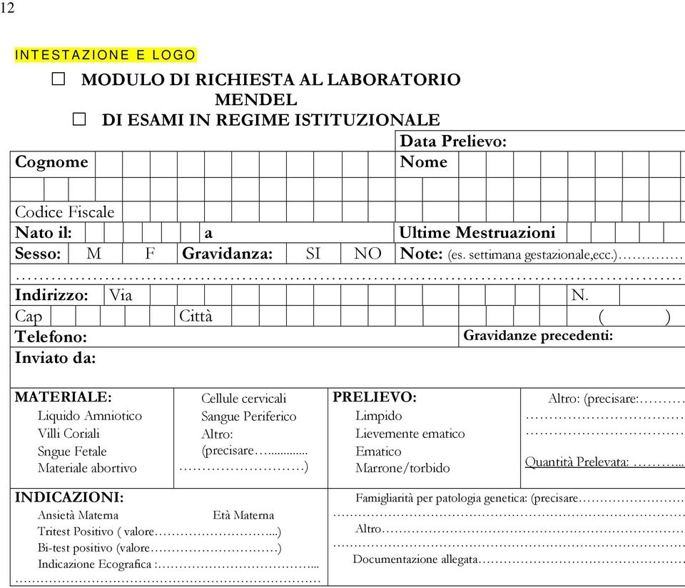 Cap Città ( ) Telefono: Gravidanze precedenti: Inviato da: MATERIALE: Liquido Amniotico Villi Coriali Sngue Fetale Materiale abortivo Cellule cervicali Sangue Periferico Altro: (precisare.