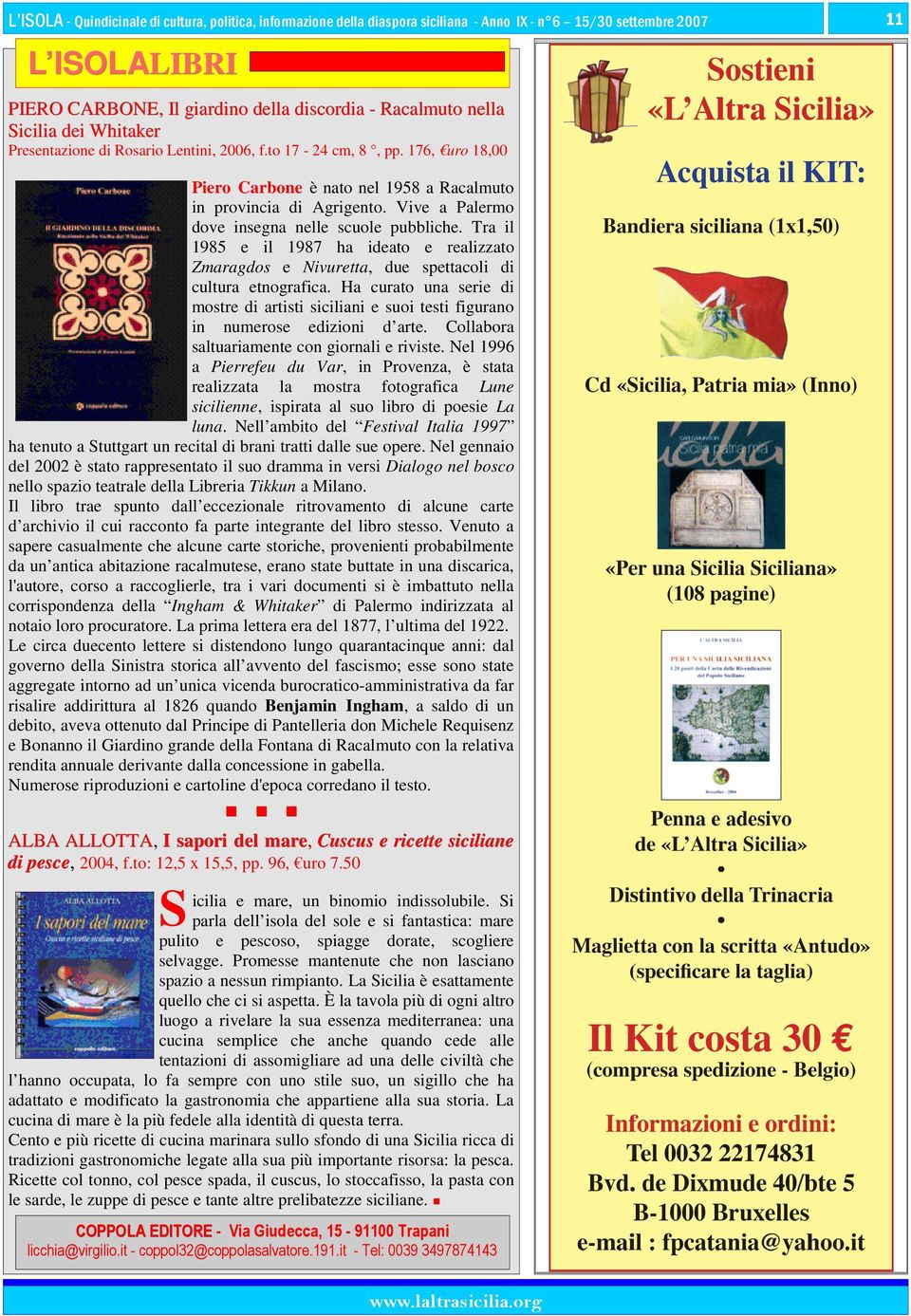 Tra il 1985 e il 1987 ha ideato e realizzato Zmaragdos e Nivuretta, due spettacoli di cultura etnografica.