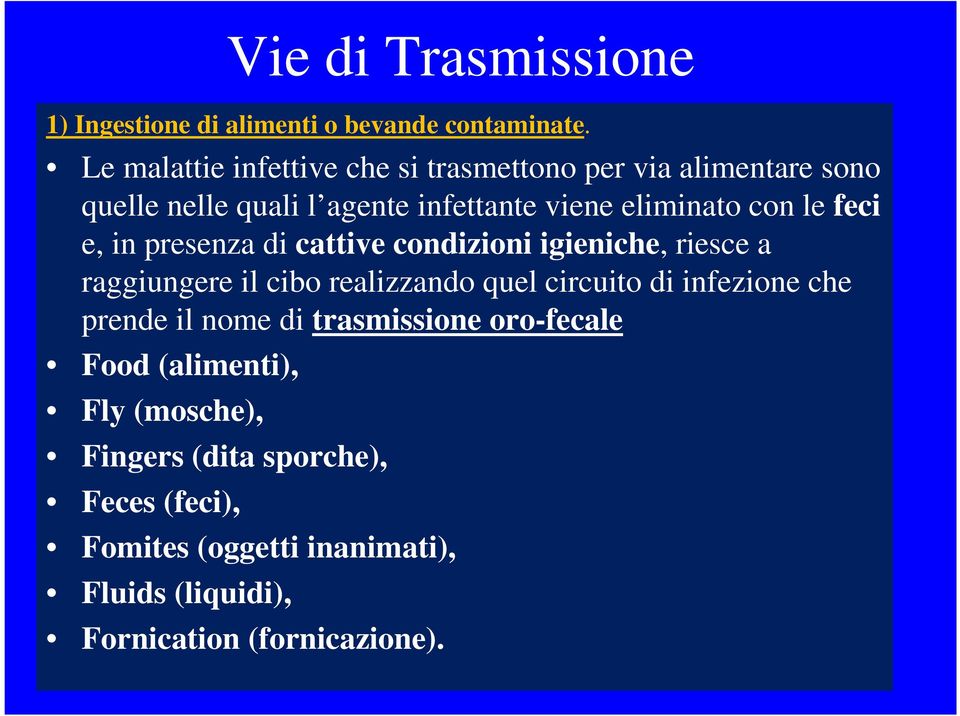 feci e, in presenza di cattive condizioni igieniche, riesce a raggiungere il cibo realizzando quel circuito di infezione che