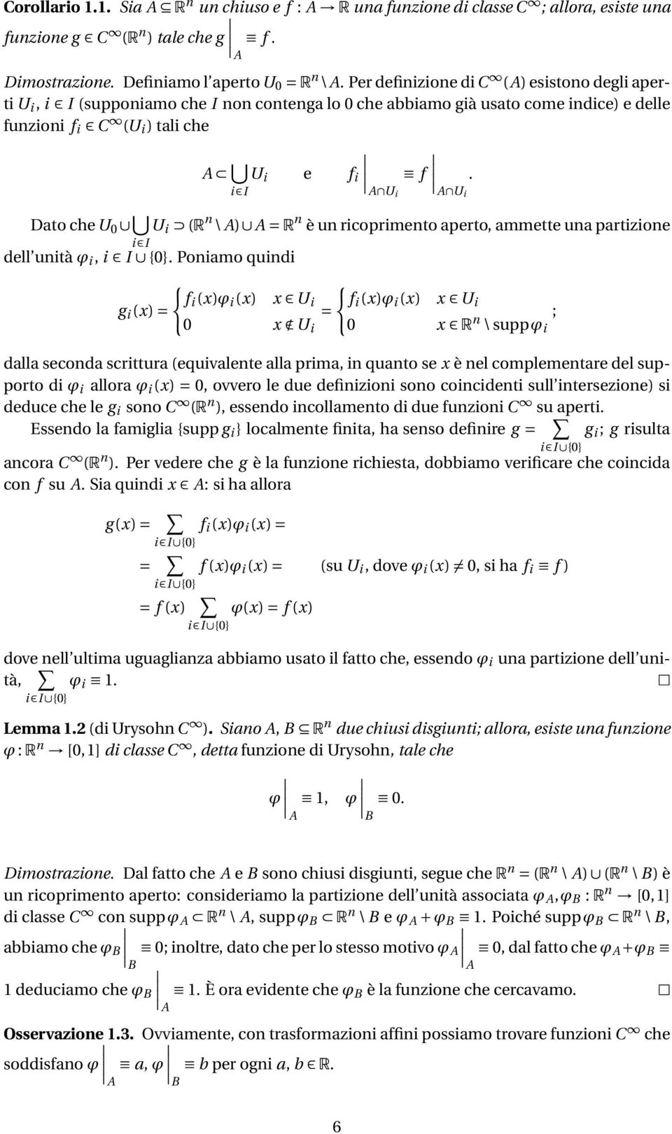 i I A Ui A Ui Dato che U 0 i I U i R n \ A A = R n è un ricoprimento aperto, ammette una partizione dell unità ϕ i, i I {0}.