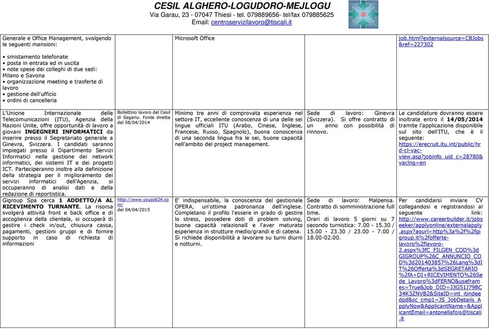 dell'ufficio ordini di cancelleria L Unione Internazionale delle Telecomunicazioni (ITU), Agenzia della Nazioni Unite, offre opportunità di lavoro a giovani INGEGNERI INFORMATICI da inserire presso