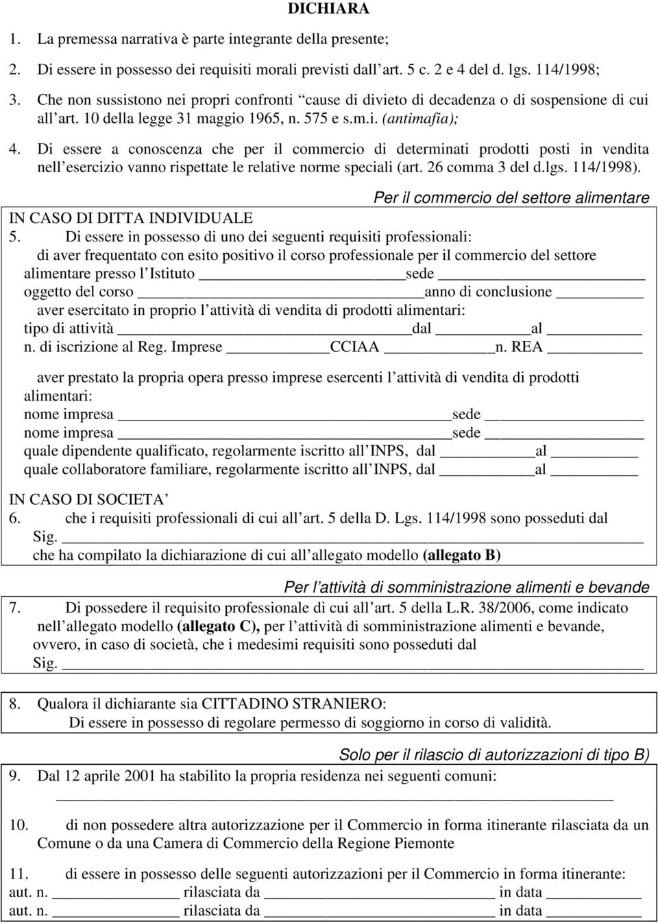 Di essere a conoscenza che per il commercio di determinati prodotti posti in vendita nell esercizio vanno rispettate le relative norme speciali (art. 26 comma 3 del d.lgs. 114/1998).