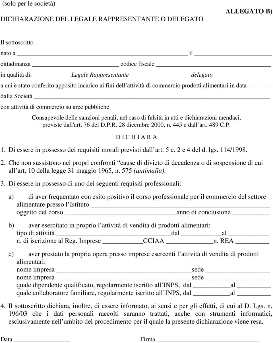 falsità in atti e dichiarazioni mendaci, previste dall'art. 76 del D.P.R. 28 dicembre 2000, n. 445 e dall art. 489 C.P. D I C H I A R A 1. Di essere in possesso dei requisiti morali previsti dall art.