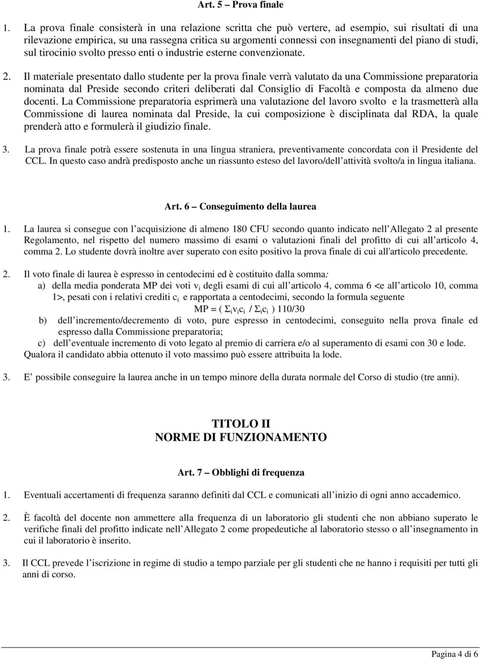 studi, sul tirocinio svolto presso enti o industrie esterne convenzionate. 2.