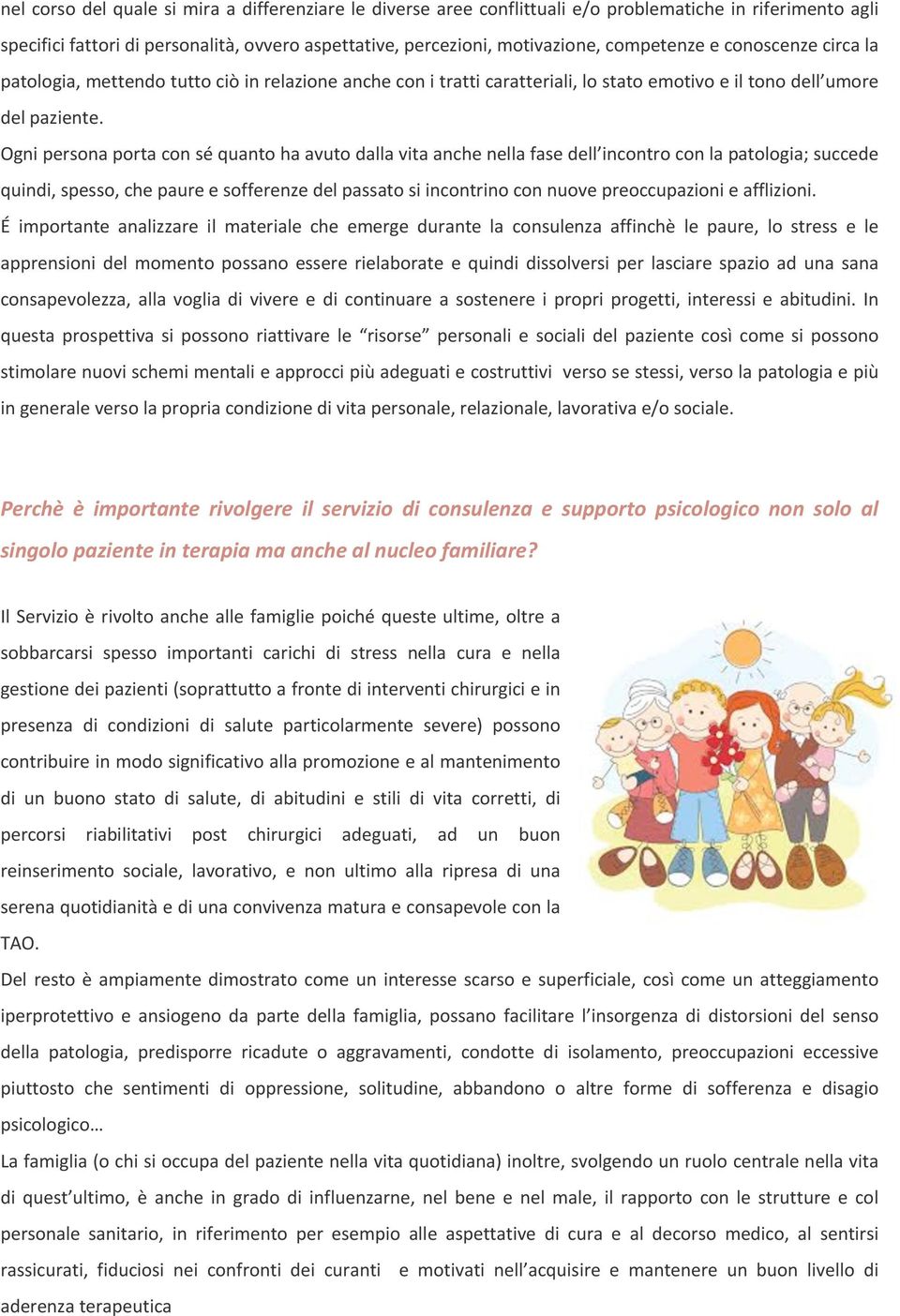 Ogni persona porta con sé quanto ha avuto dalla vita anche nella fase dell incontro con la patologia; succede quindi, spesso, che paure e sofferenze del passato si incontrino con nuove preoccupazioni