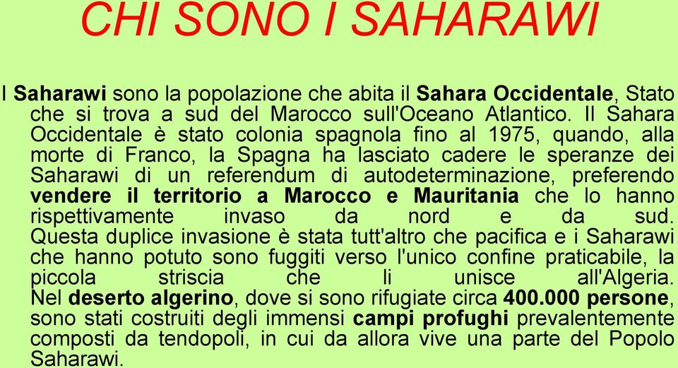 vendere il territorio a Marocco e Mauritania che lo hanno rispettivamente invaso da nord e da sud.