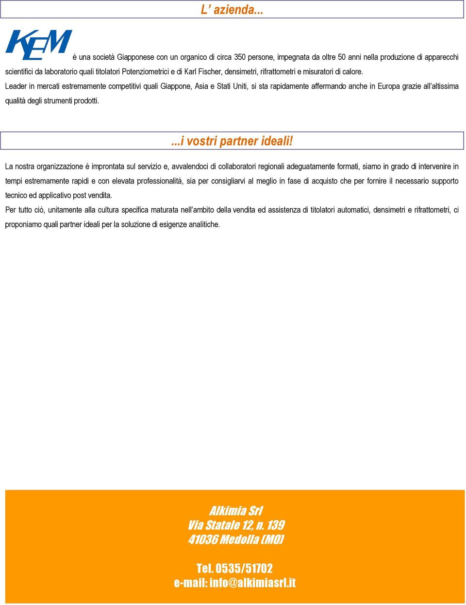 Fischer, densimetri, rifrattometri e misuratori di calore.