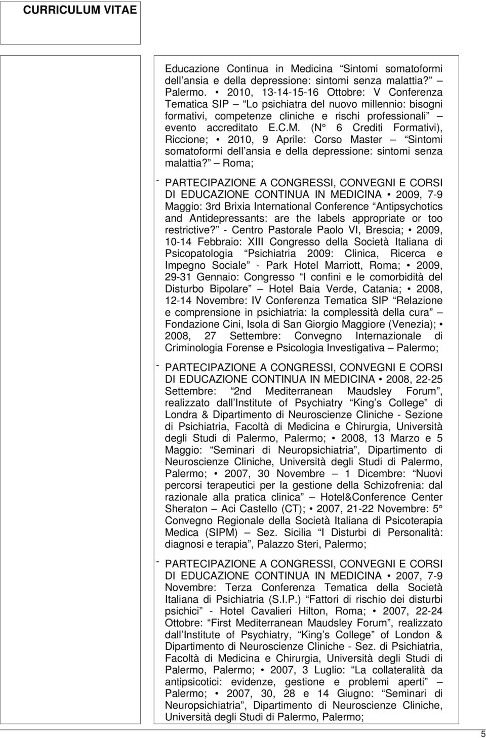 (N 6 Crediti Formativi), Riccione; 2010, 9 Aprile: Corso Master Sintomi somatoformi dell ansia e della depressione: sintomi senza malattia?