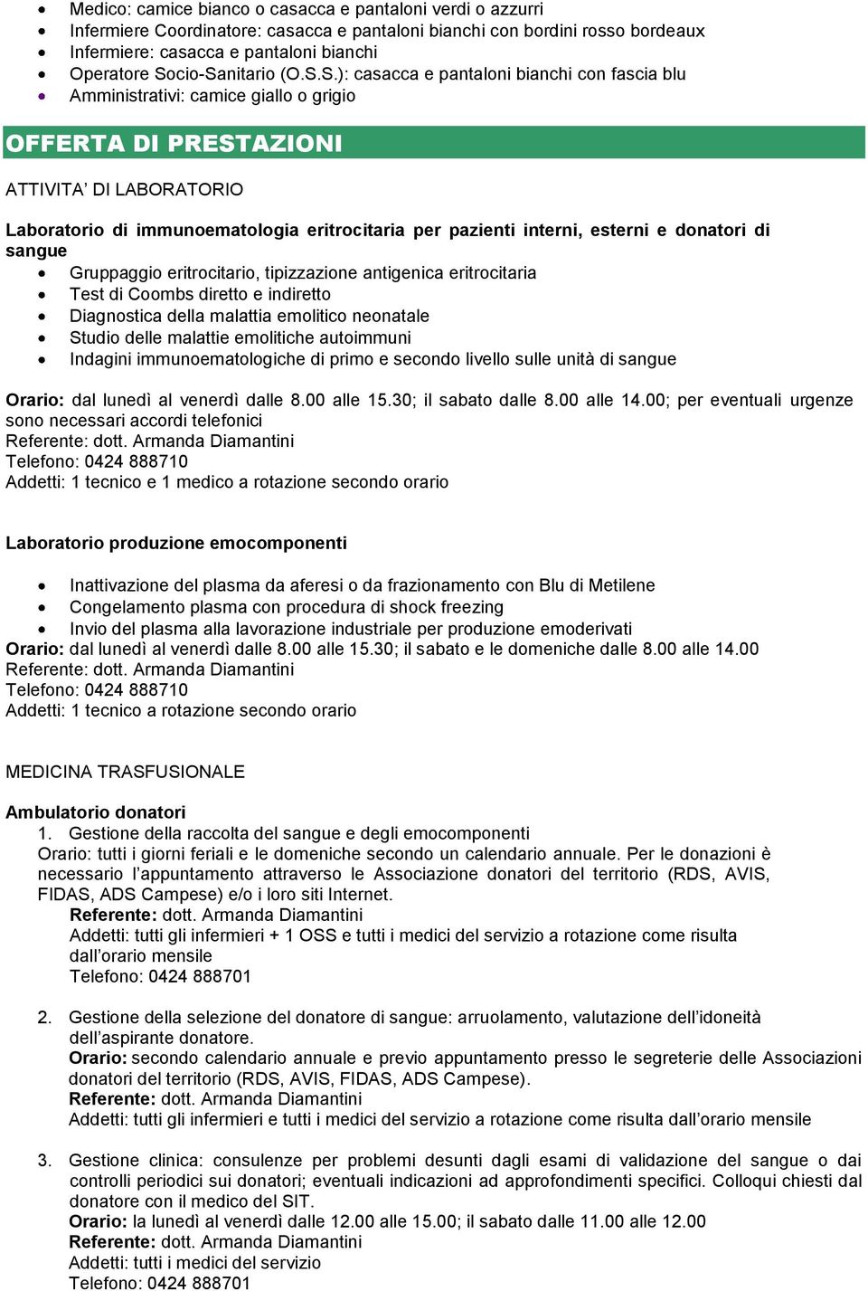 eritrocitaria per pazienti interni, esterni e donatori di sangue Gruppaggio eritrocitario, tipizzazione antigenica eritrocitaria Test di Coombs diretto e indiretto Diagnostica della malattia