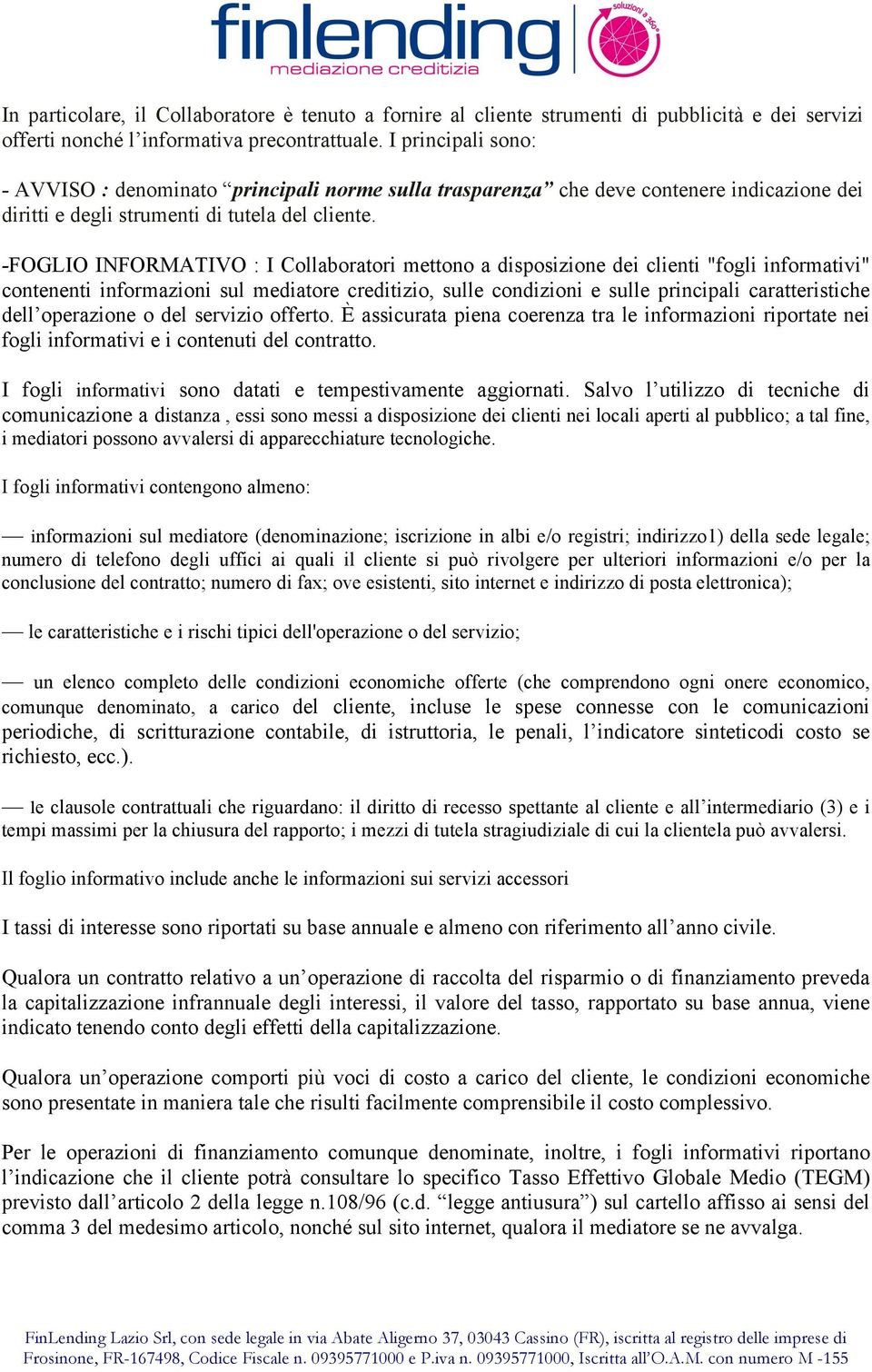 -FOGLIO INFORMATIVO : I Collaboratori mettono a disposizione dei clienti "fogli informativi" contenenti informazioni sul mediatore creditizio, sulle condizioni e sulle principali caratteristiche dell