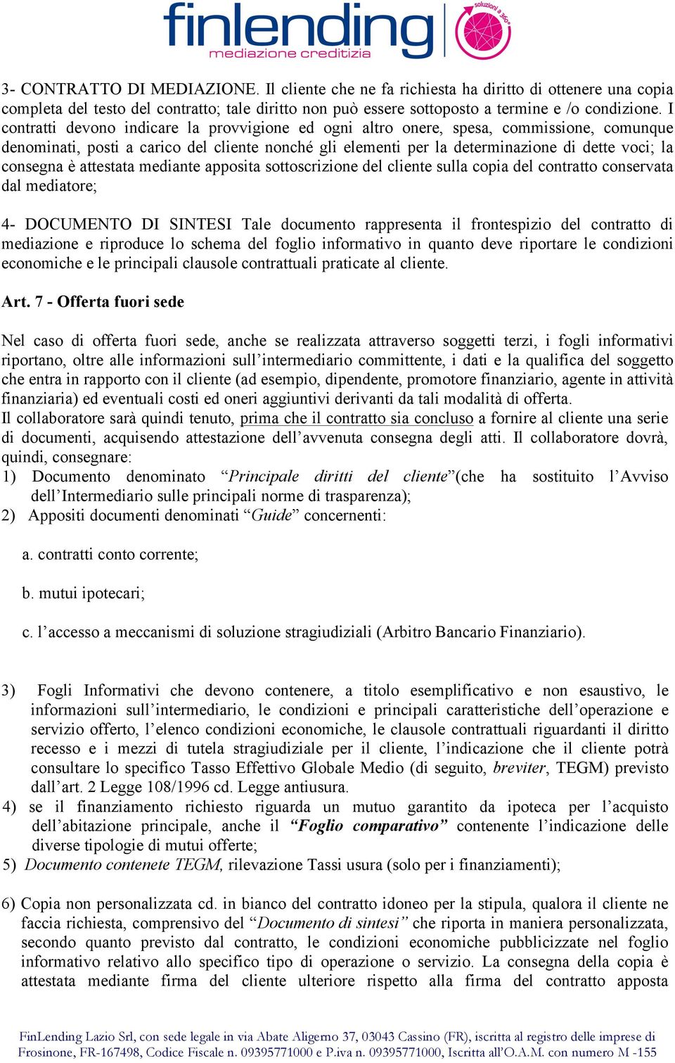 consegna è attestata mediante apposita sottoscrizione del cliente sulla copia del contratto conservata dal mediatore; 4- DOCUMENTO DI SINTESI Tale documento rappresenta il frontespizio del contratto