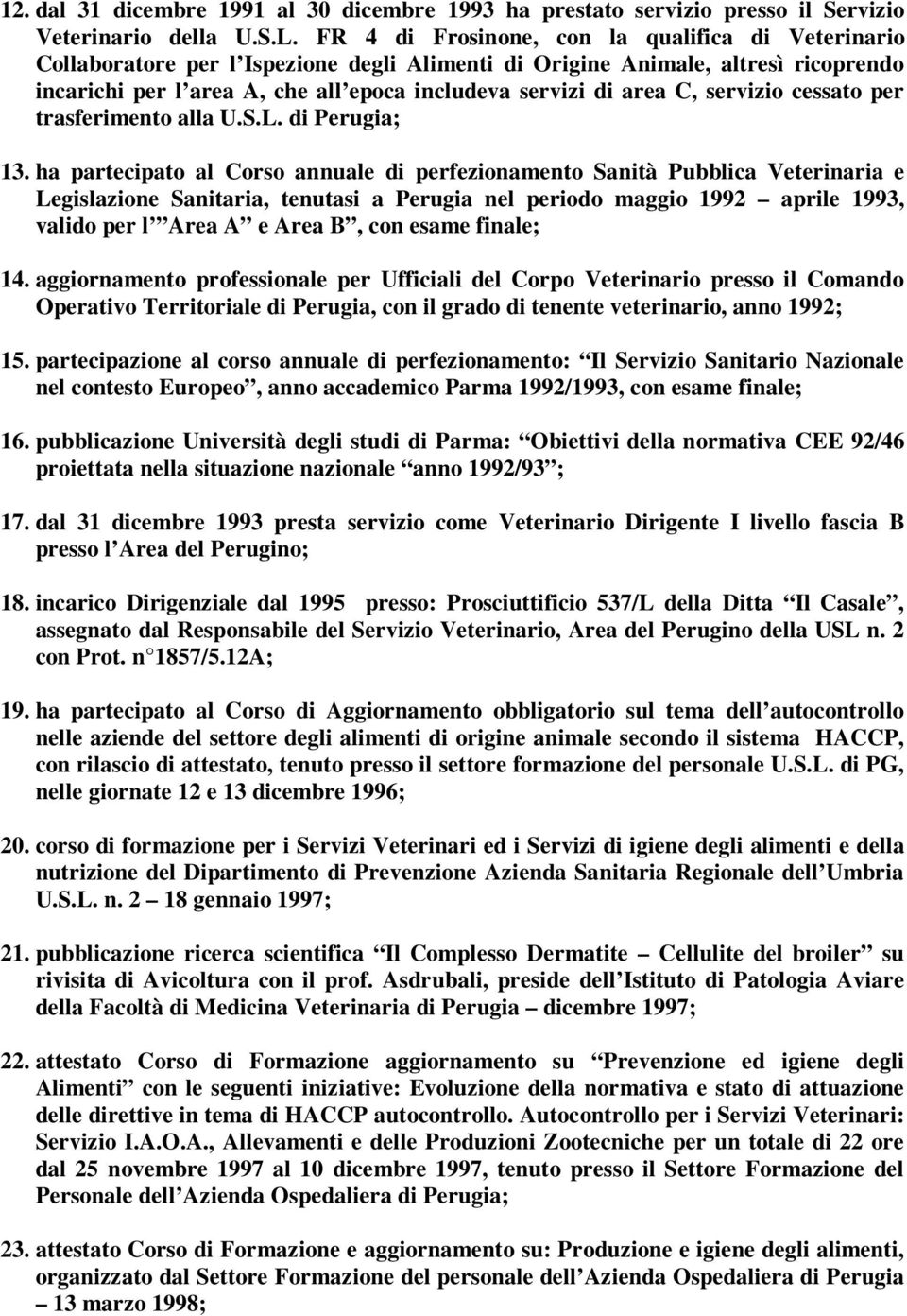 C, servizio cessato per trasferimento alla U.S.L. di Perugia; 13.