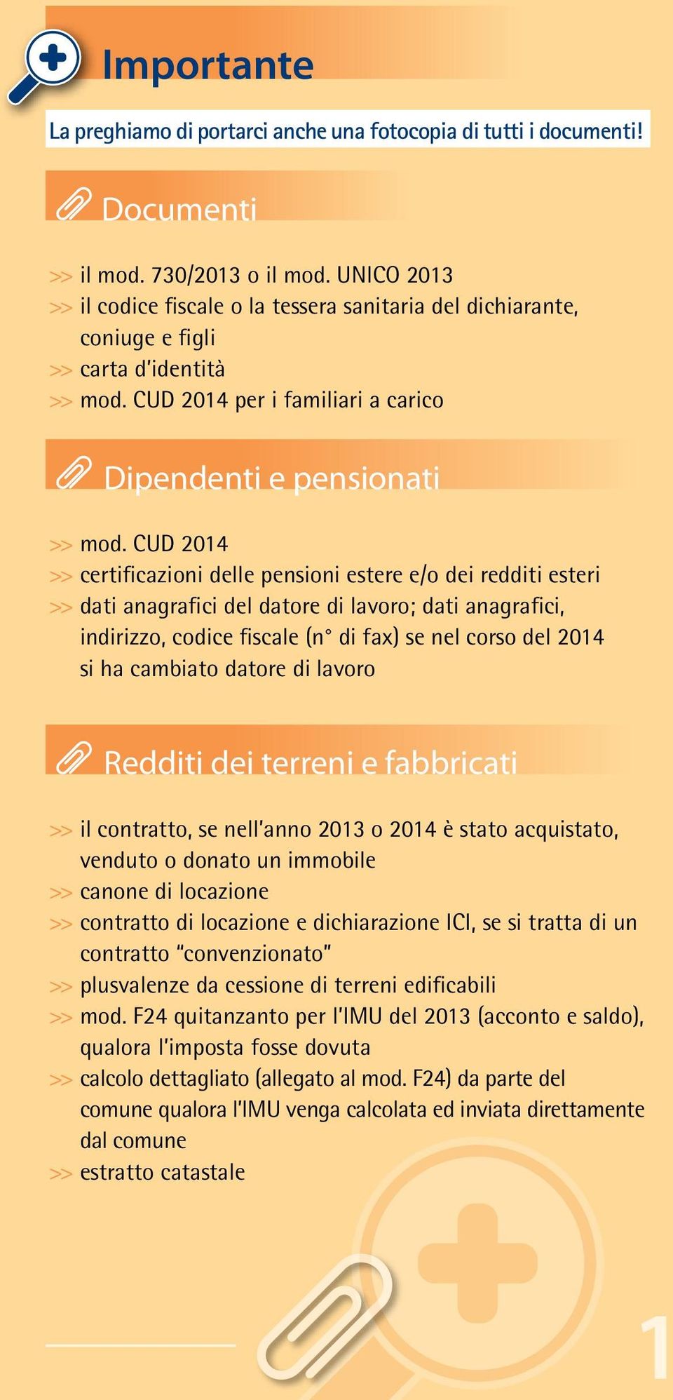 CUD 2014 >> certificazioni delle pensioni estere e/o dei redditi esteri >> dati anagrafici del datore di lavoro; dati anagrafici, indirizzo, codice fiscale (n di fax) se nel corso del 2014 si ha