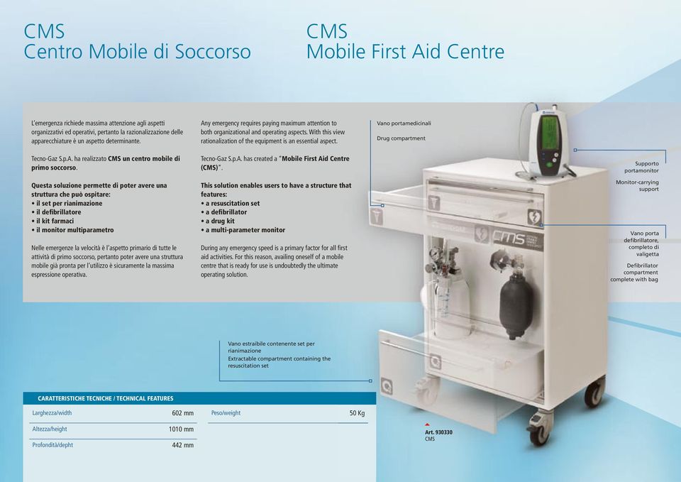 Vano portamedicinali Drug compartment Tecno-Gaz S.p.A. ha realizzato CMS un centro mobile di primo soccorso. Tecno-Gaz S.p.A. has created a Mobile First Aid Centre (CMS).