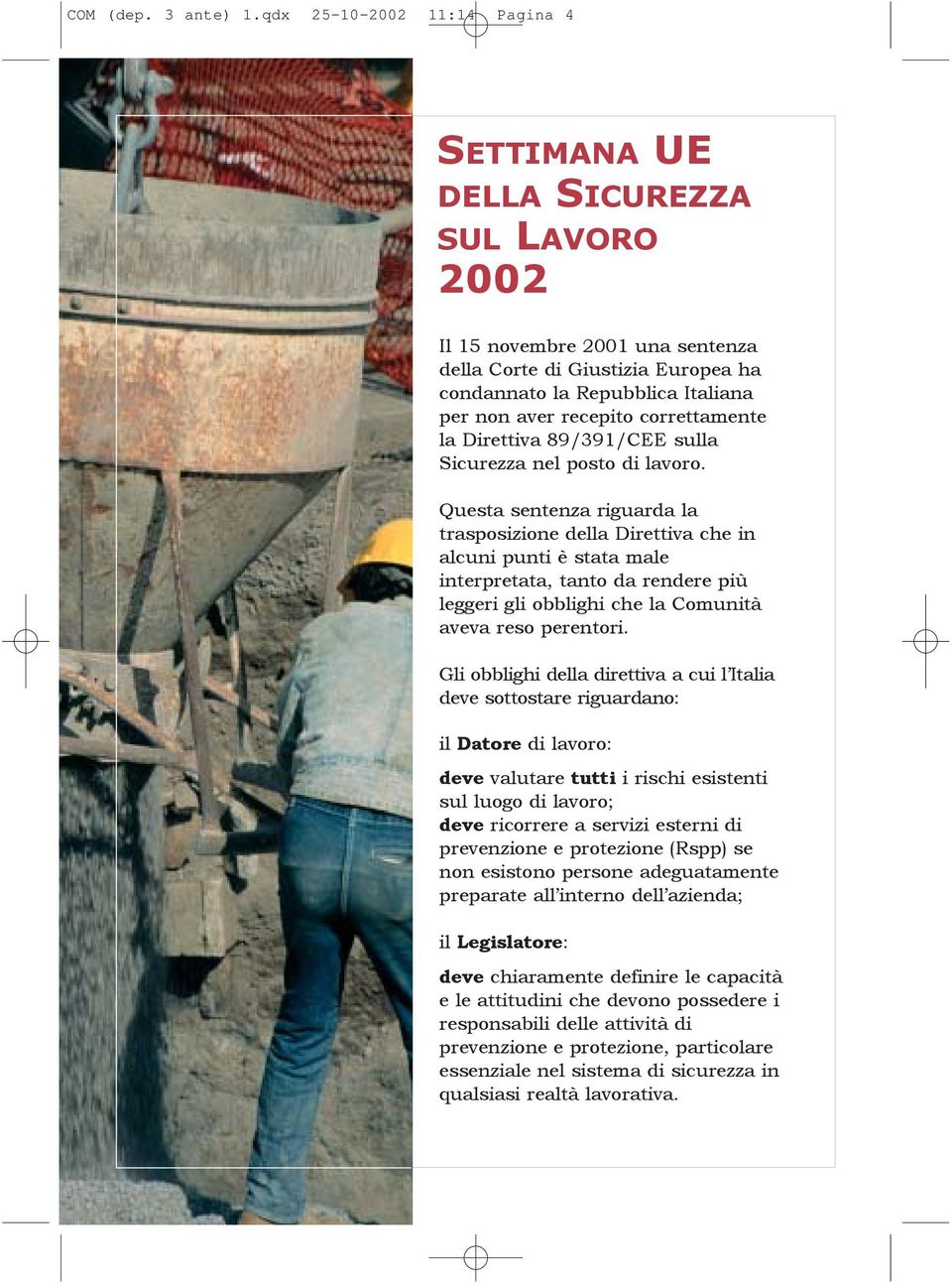 correttamente la Direttiva 89/391/CEE sulla Sicurezza nel posto di lavoro.