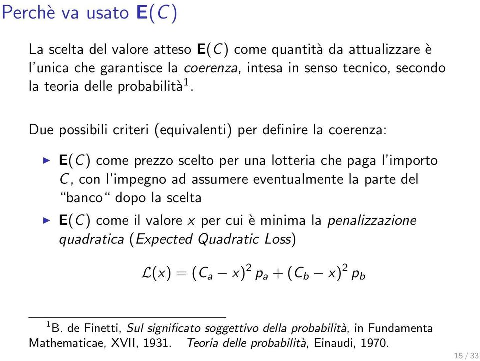 Due possibili criteri (equivalenti) per definire la coerenza: E(C) come prezzo scelto per una lotteria che paga l importo C, con l impegno ad assumere eventualmente