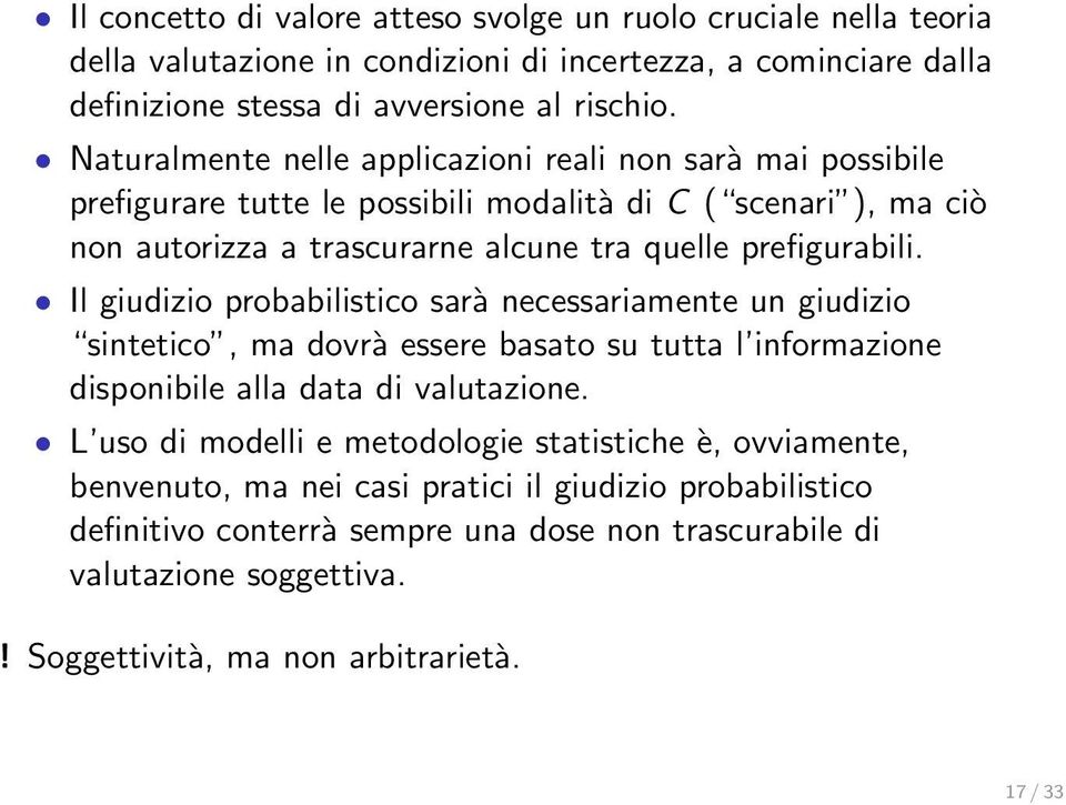 Il giudizio probabilistico sarà necessariamente un giudizio sintetico, ma dovrà essere basato su tutta l informazione disponibile alla data di valutazione.