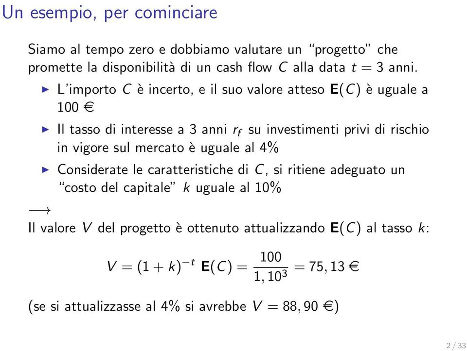 vigore sul mercato è uguale al 4% Considerate le caratteristiche di C, si ritiene adeguato un costo del capitale k uguale al 10% Il valore V del