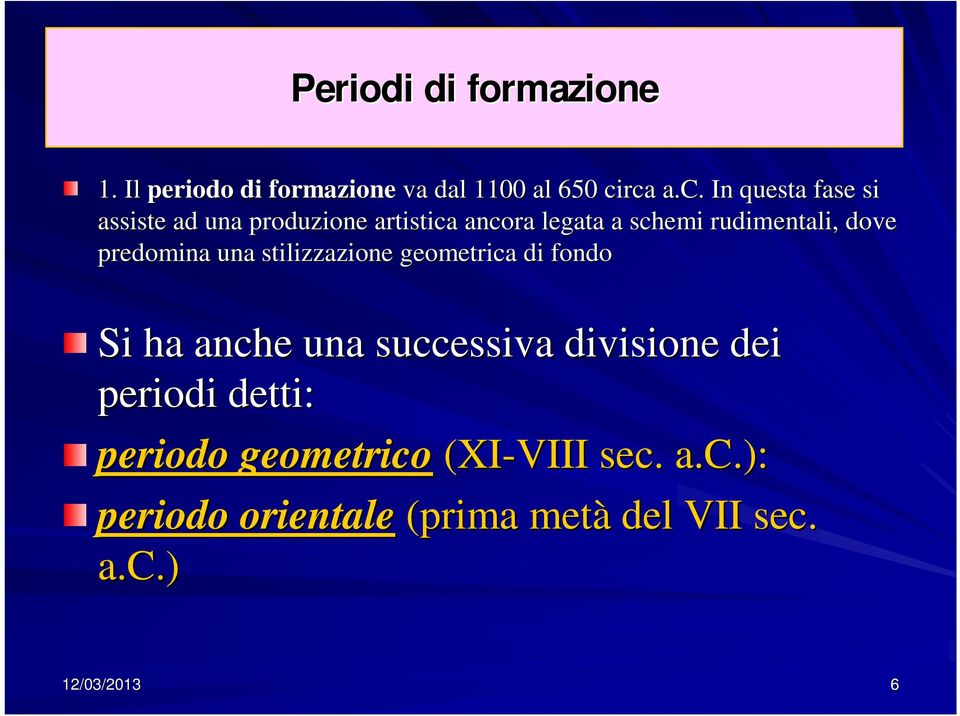 rudimentali, dove predomina una stilizzazione geometrica di fondo Si ha anche una successiva