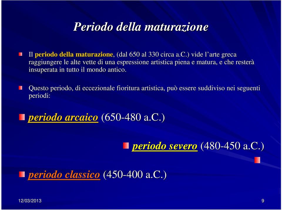 resterà insuperata in tutto il mondo antico.