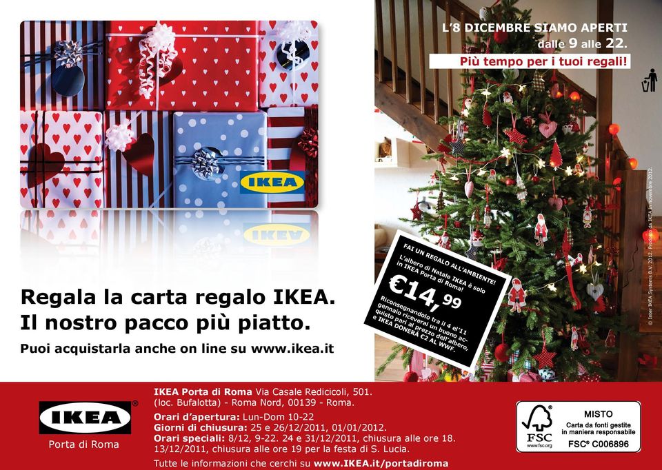 Prodotto da IKEA in novembre 2012. Porta di Roma IKEA Porta di Roma Via Casale Redicicoli, 501. (loc. Bufalotta) - Roma Nord, 00139 - Roma.