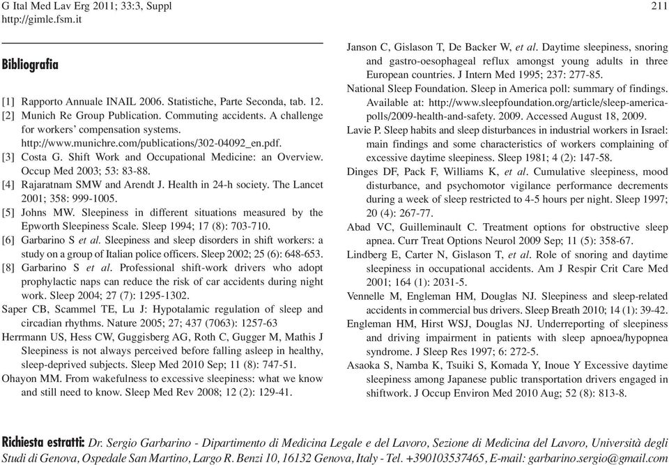 [4] Rajaratnam SMW and Arendt J. Health in 24-h society. The Lancet 2001; 358: 999-1005. [5] Johns MW. Sleepiness in different situations measured by the Epworth Sleepiness Scale.