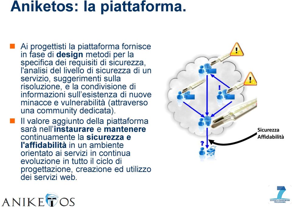 servizio, suggerimenti sulla risoluzione, e la condivisione di informazioni sull esistenza di nuove minacce e vulnerabilità (attraverso una community