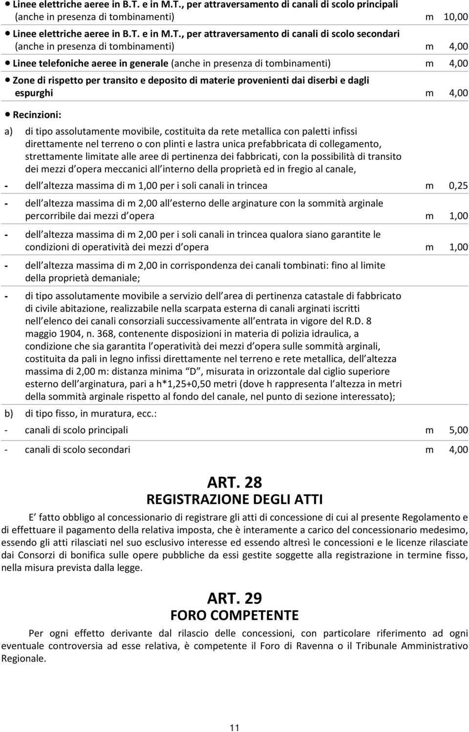 , per attraversamento di canali di scolo principali (anche in presenza di tombinamenti) m 10,00  , per attraversamento di canali di scolo secondari (anche in presenza di tombinamenti) m 4,00 Linee