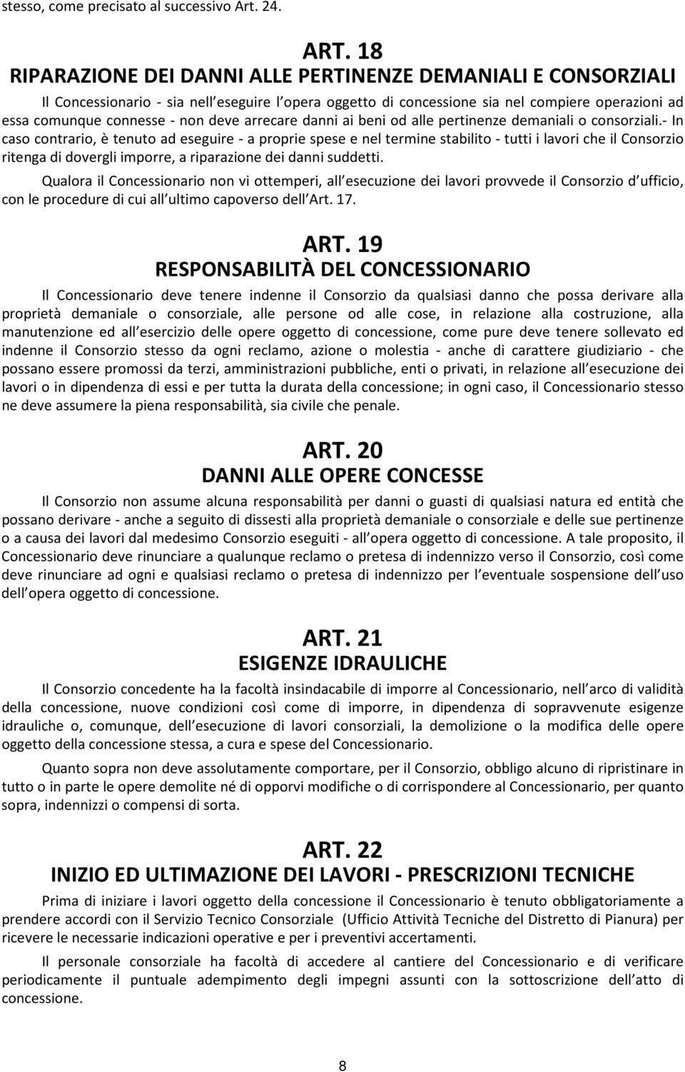 arrecare danni ai beni od alle pertinenze demaniali o consorziali.