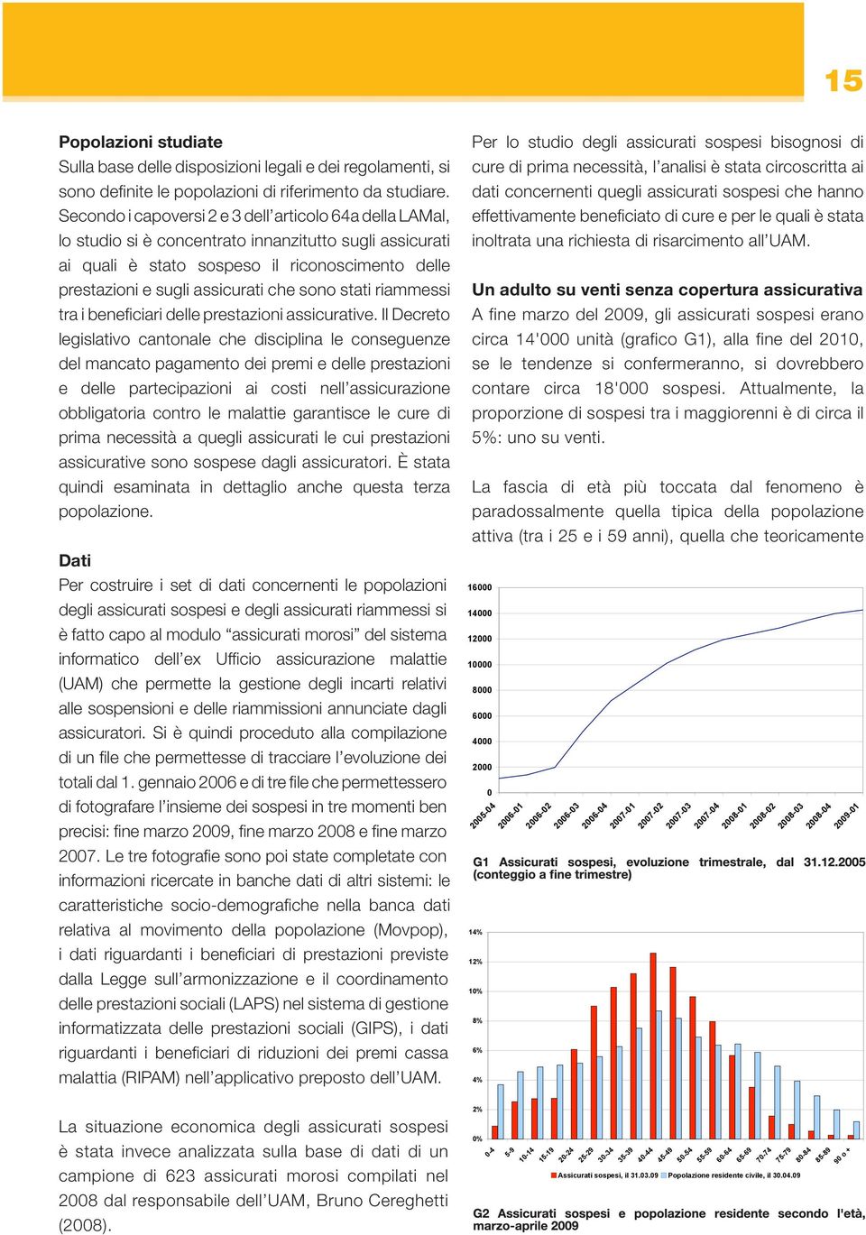 sono stati riammessi tra i beneficiari delle prestazioni assicurative.