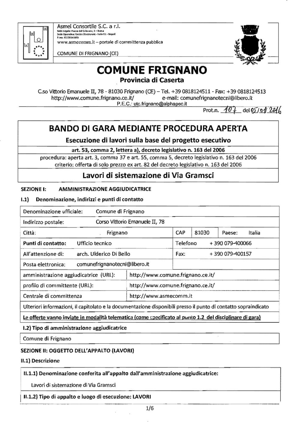 +390818124511 - Fax: +390818124513 http://www.comune.frignano.ce.il/ e-mail: comunefrignanotecni@libero.it P.E.C.: ulc.frignano@alphapec.i! Prat.n. -10 t del Q,fjil!