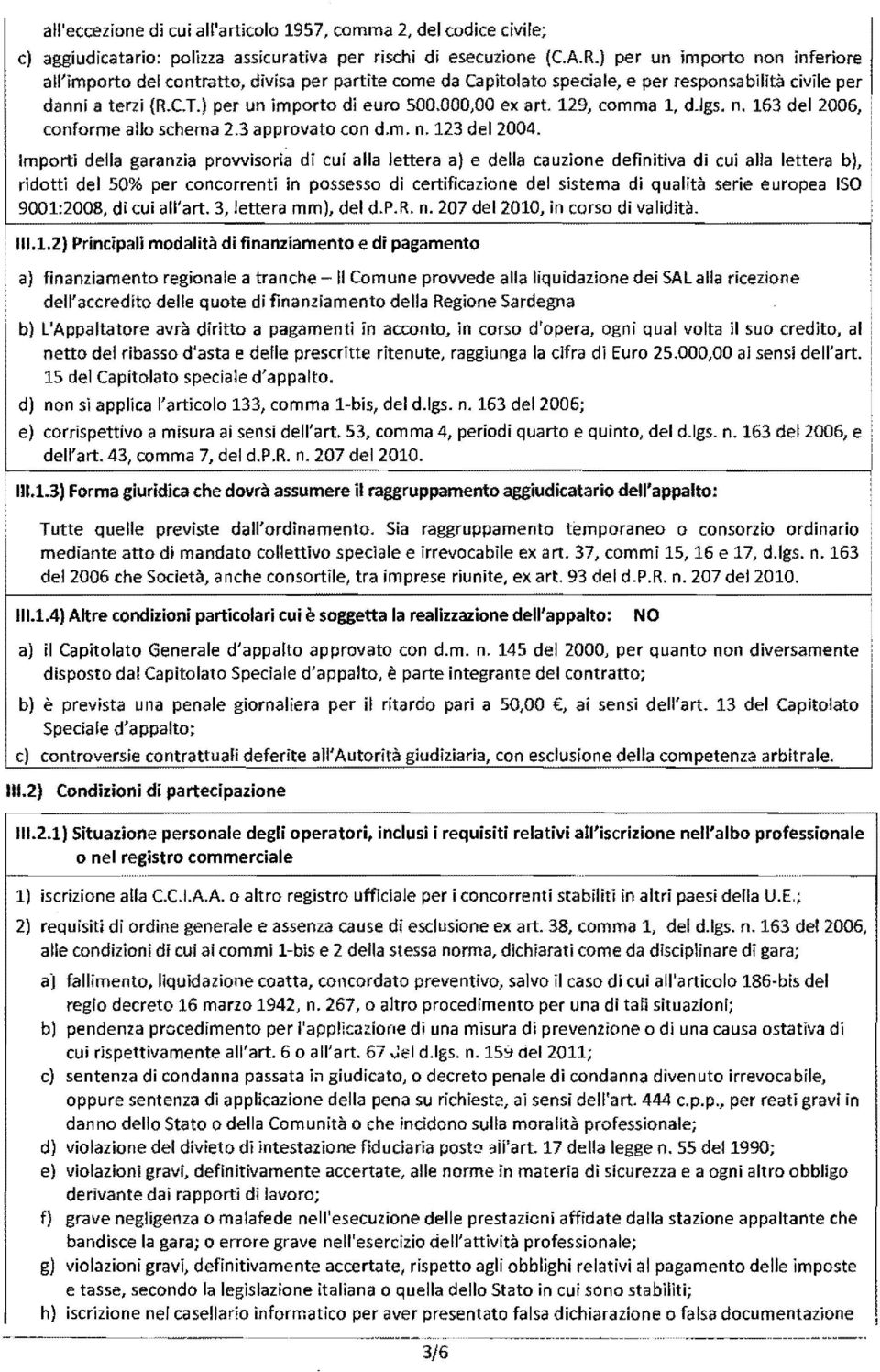 000,00 ex art. 129, comma 1, d.lgs. n. 163 del 2006, conforme allo schema 2.3 approvato con d.m. n. 123 del 2004.