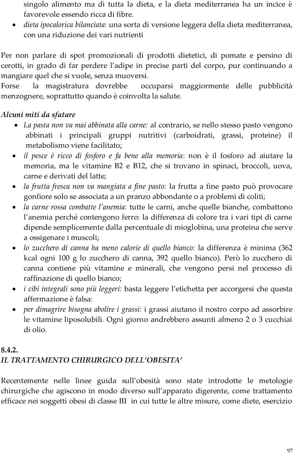 persino di cerotti, in grado di far perdere l adipe in precise parti del corpo, pur continuando a mangiare quel che si vuole, senza muoversi.