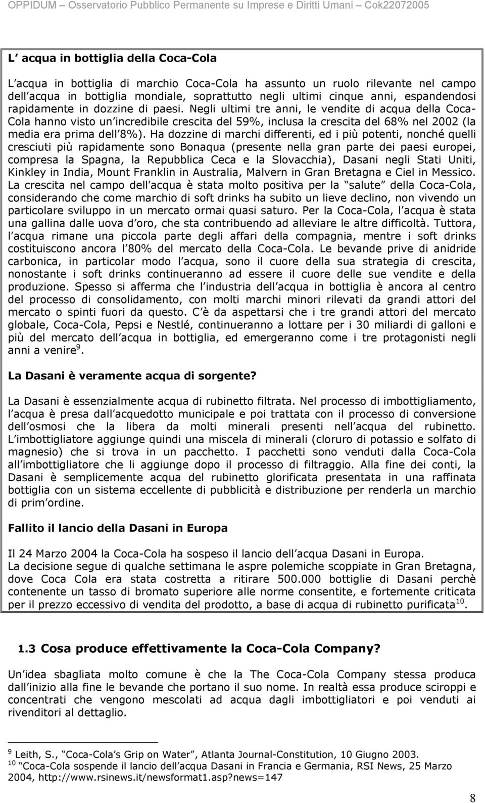 Negli ultimi tre anni, le vendite di acqua della Coca- Cola hanno visto un incredibile crescita del 59%, inclusa la crescita del 68% nel 2002 (la media era prima dell 8%).