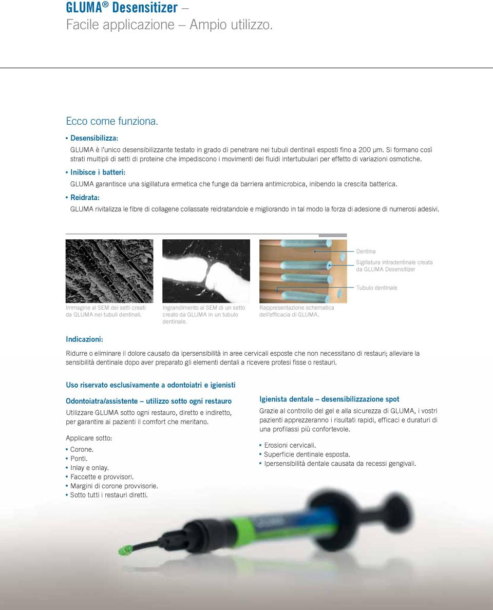 Inibisce i batteri: GLUMA garantisce una sigillatura ermetica che funge da barriera antimicrobica, inibendo la crescita batterica.