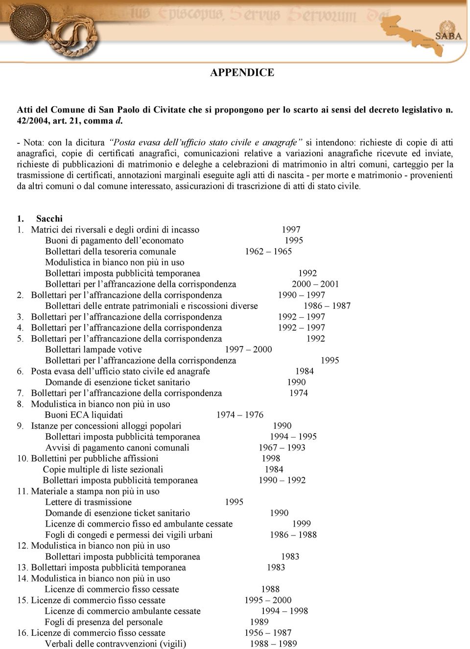 anagrafiche ricevute ed inviate, richieste di pubblicazioni di matrimonio e deleghe a celebrazioni di matrimonio in altri comuni, carteggio per la trasmissione di certificati, annotazioni marginali