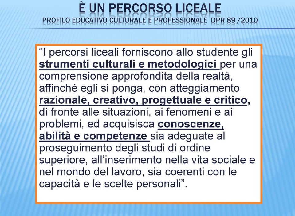 progettuale e critico, di fronte alle situazioni, ai fenomeni e ai problemi, ed acquisisca conoscenze, abilità e competenze sia adeguate al