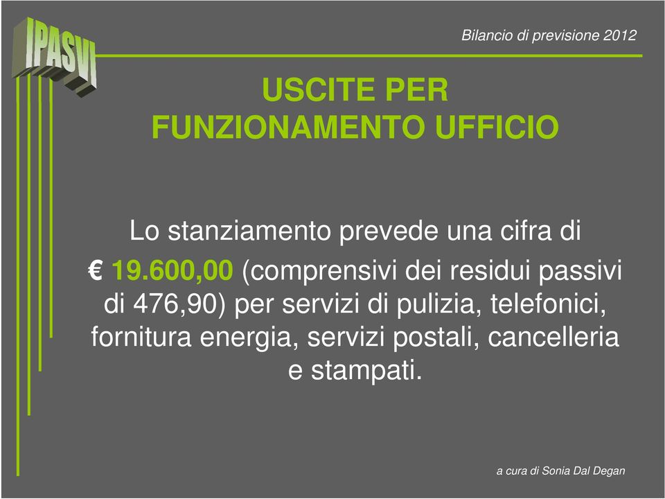 600,00 (comprensivi dei residui passivi di 476,90) per