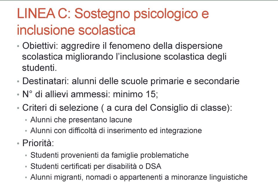 Destinatari: alunni delle scuole primarie e secondarie N di allievi ammessi: minimo 15; Criteri di selezione ( a cura del Consiglio di