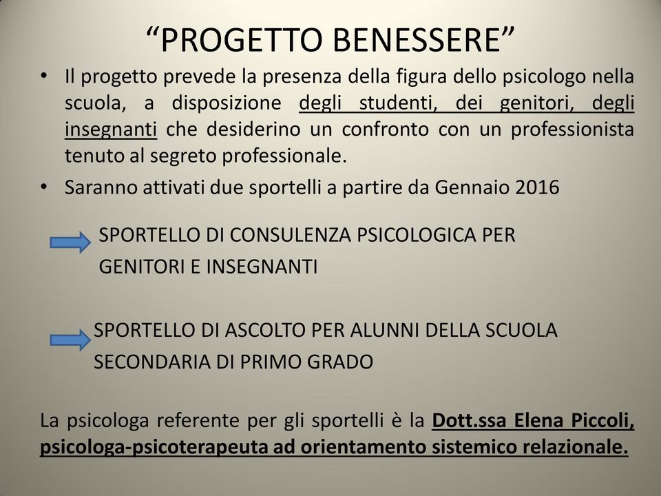 Saranno attivati due sportelli a partire da Gennaio 2016 SPORTELLO DI CONSULENZA PSICOLOGICA PER GENITORI E INSEGNANTI SPORTELLO DI ASCOLTO